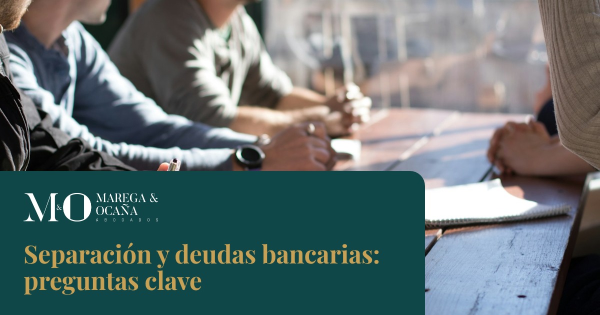 Separación y deudas bancarias: preguntas clave