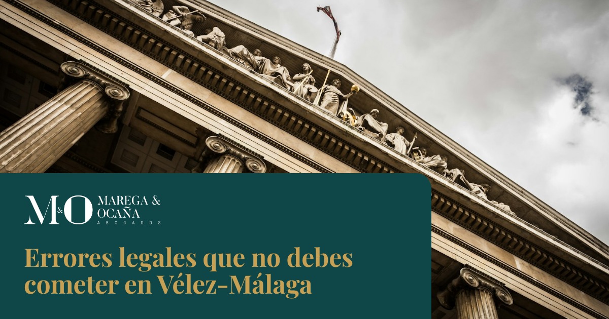 Errores legales que no debes cometer en Vélez-Málaga